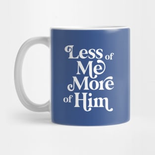 Less of Me, More of Him Mug